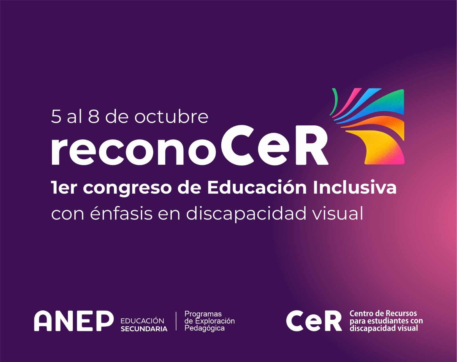 Placa del congreso reconoCeR: 1er congreso de Educación Inclusiva con énfasis en discapacidad visual, del 5 al 8 de octubre. Organizan ANEP Educación Secundaria, Programas de Exploración Pedagógica, y el Centro de Recursos para estudiantes con discapacidad visual.